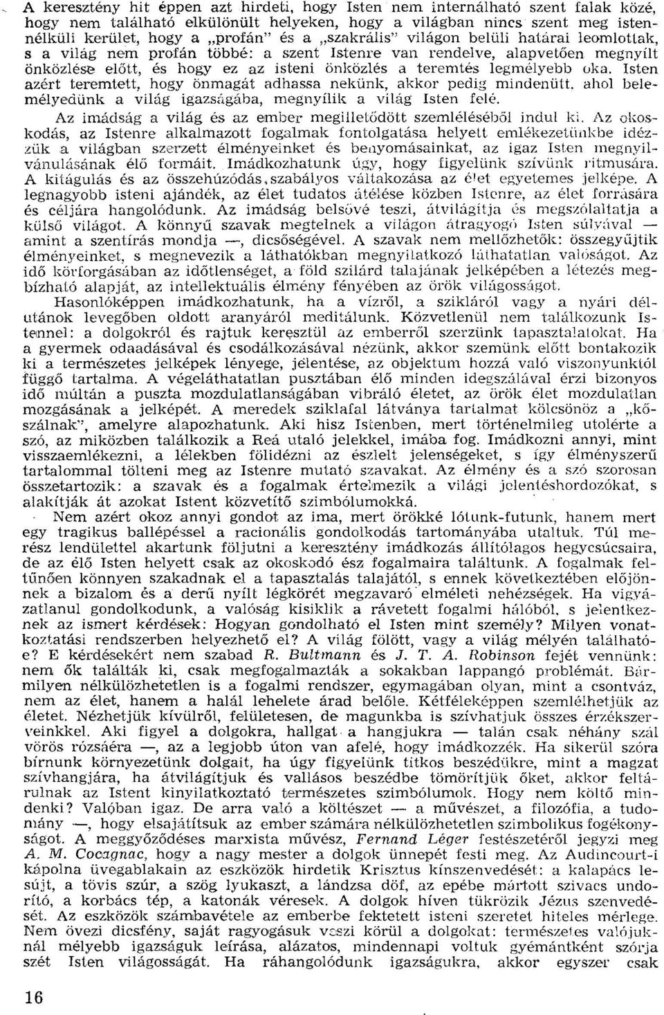 Isten azért teremtett, hogy önmagát adhassa nekünk, akkor pedig míndenütt, ahol belemélyedünk a világ igazságába, megnyílik a világ Isten felé.