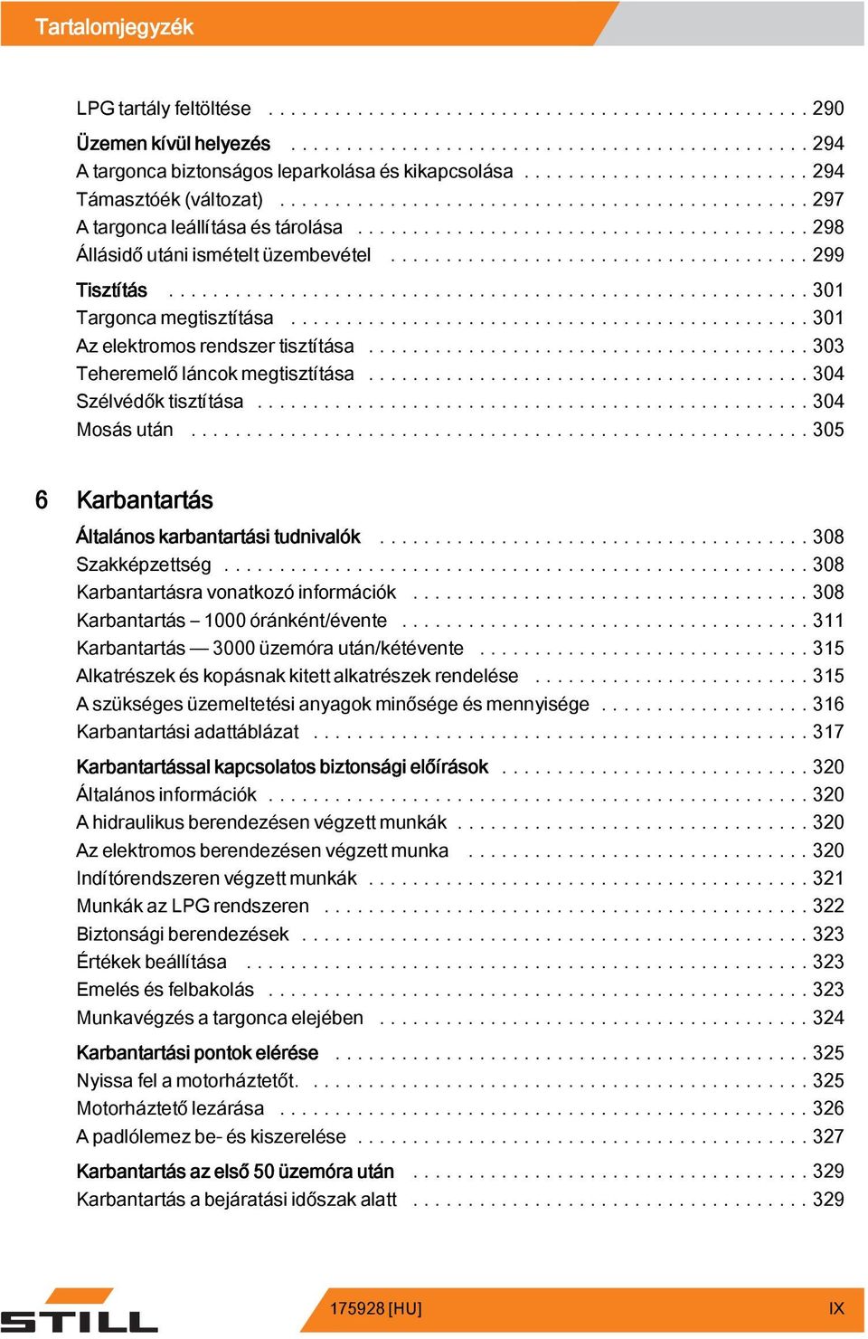 .....304 Mosásután.... 305 6 Karbantartás Általános karbantartási tudnivalók...308 Szakképzettség...308 Karbantartásra vonatkozóinformációk...308 Karbantartás 000 óránként/évente.