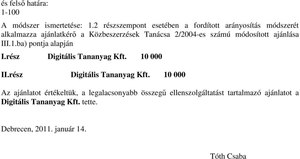 2/2004-es számú módosított ajánlása III.1.ba) pontja alapján I.rész Digitális Tananyag Kft. 10 000 II.