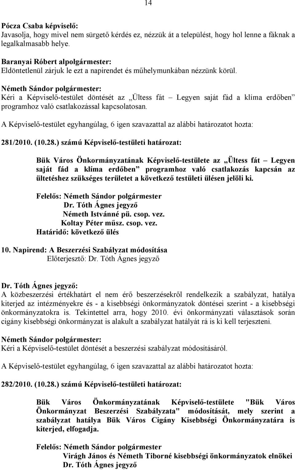 Kéri a Képviselő-testület döntését az Ültess fát Legyen saját fád a klíma erdőben programhoz való csatlakozással kapcsolatosan. 281