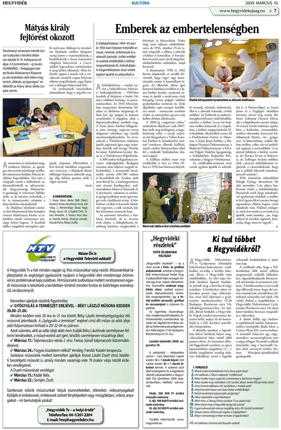 A Commitment új nevén: HUNNIAREG Pedagógiai Intézet Budai Módszertani Központja szervezésében első ízben megtartott Mátyás, az igazságos vetélkedőt az Arany János iskola csapata nyerte.