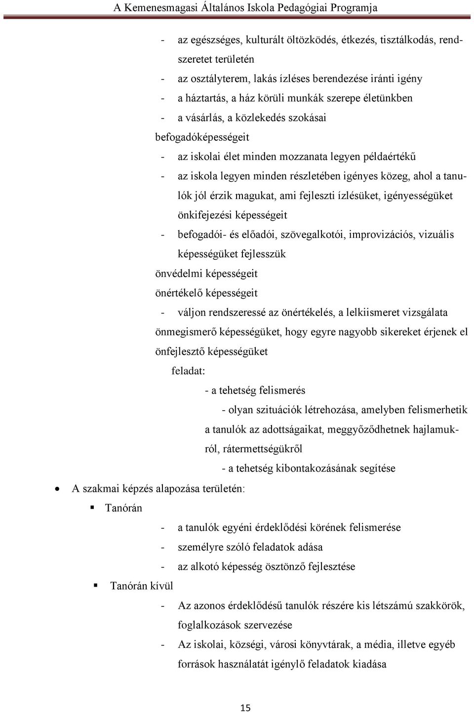 fejleszti ízlésüket, igényességüket önkifejezési képességeit - befogadói- és előadói, szövegalkotói, improvizációs, vizuális képességüket fejlesszük önvédelmi képességeit önértékelő képességeit -