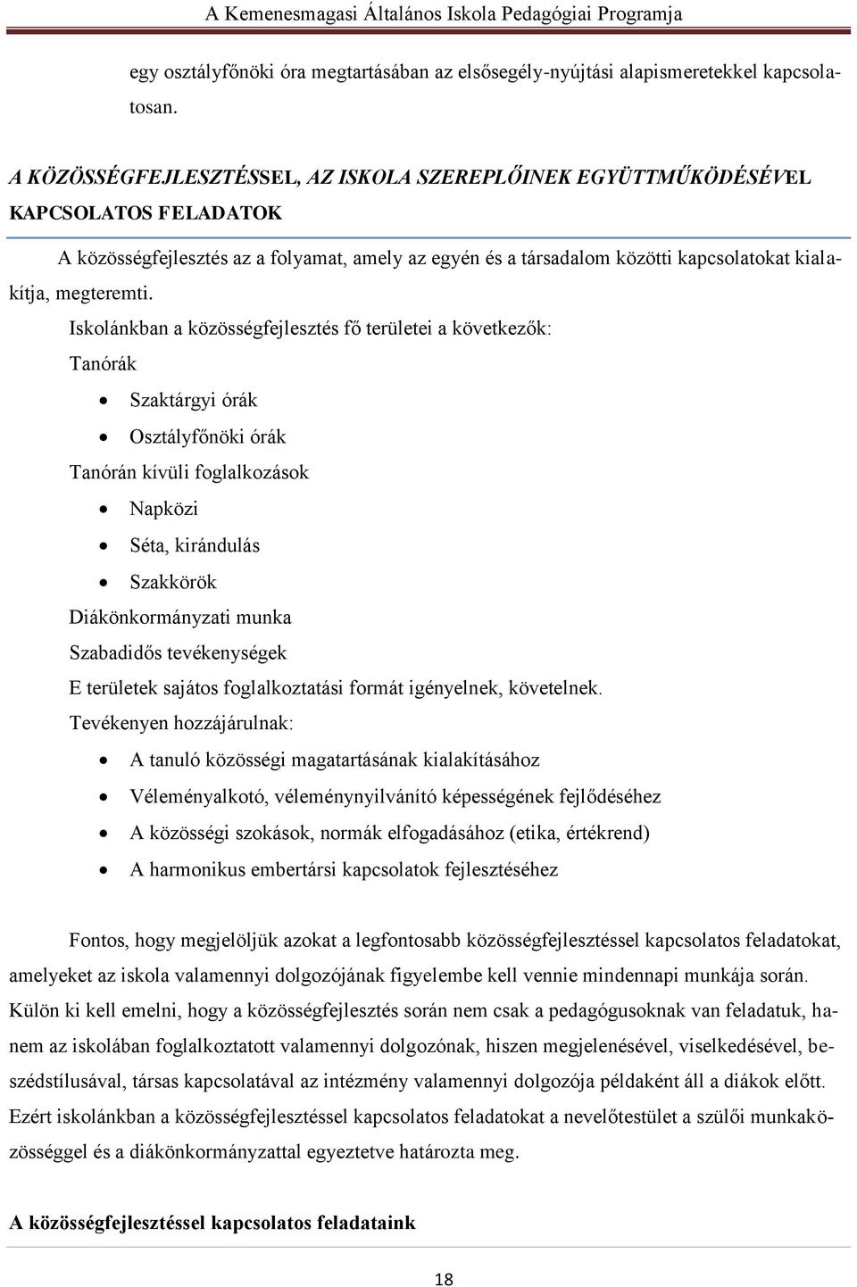 Iskolánkban a közösségfejlesztés fő területei a következők: Tanórák Szaktárgyi órák Osztályfőnöki órák Tanórán kívüli foglalkozások Napközi Séta, kirándulás Szakkörök Diákönkormányzati munka