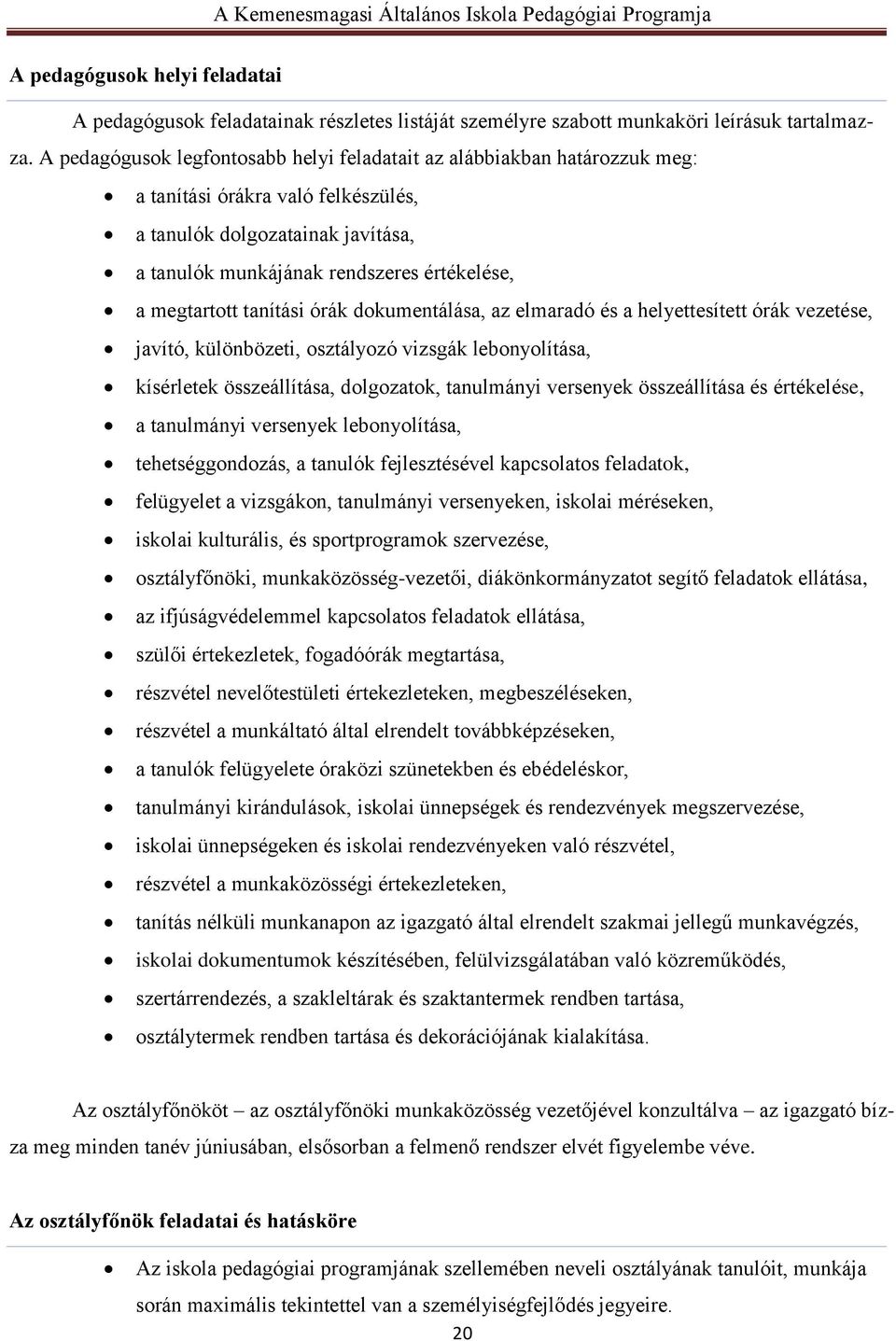 megtartott tanítási órák dokumentálása, az elmaradó és a helyettesített órák vezetése, javító, különbözeti, osztályozó vizsgák lebonyolítása, kísérletek összeállítása, dolgozatok, tanulmányi