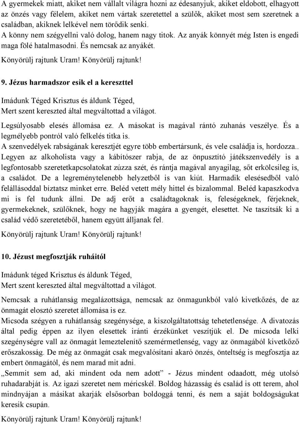 Jézus harmadszor esik el a kereszttel Legsúlyosabb elesés állomása ez. A másokat is magával rántó zuhanás veszélye. És a legmélyebb pontról való felkelés titka is.