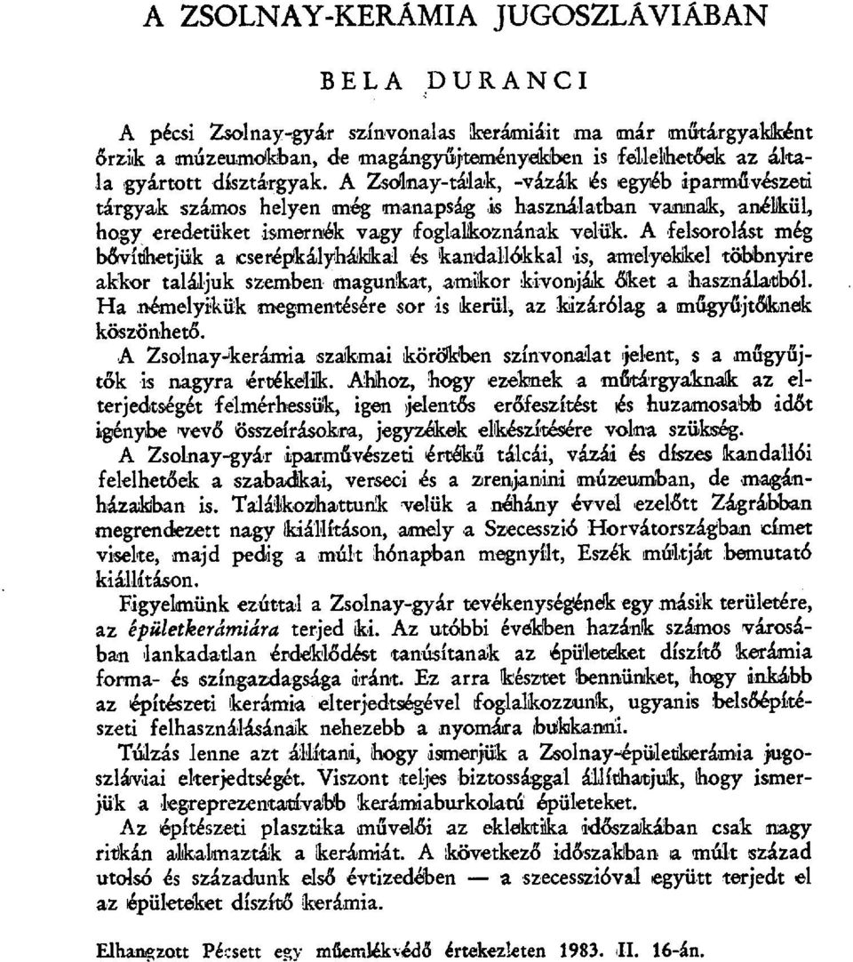 A felsorolást még bő&vithetjük a cserépkályháikkal ks kandall бkkal is, amelyekkel többnyire akkor találjuk szemben magunkat, amikor kivonják đket a Használatiból.