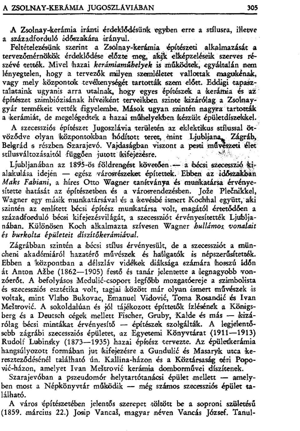 Mivel hazai kerámiam űhelyek is egyá~ltialán nem lényegtelen, hogy á tervezők nrni г Ρlyen szemi&etet vallottak sn аgukénak, vagy mely.központok.tevékenységét tartott& szem еl&t.
