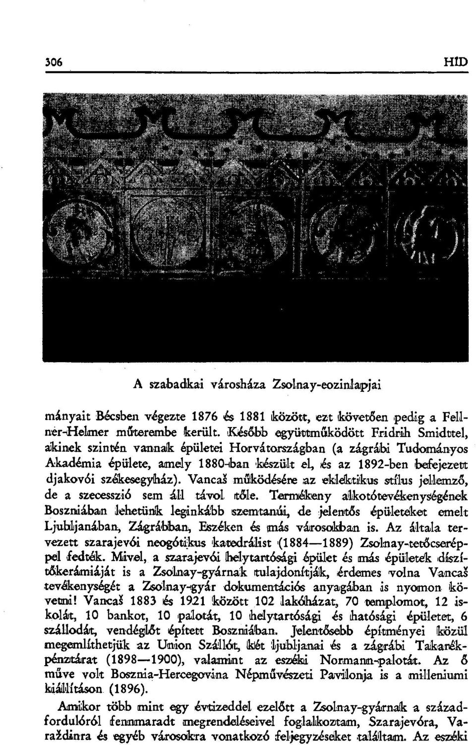 k szintén vannak бpületei Hоrvátországban (а zágrábi Tudoanányos Akadémia épülete, aanely 1880-ban 'k ~észiilt e, iés az 1892-ben befejezett djakovói szákesegybáz).