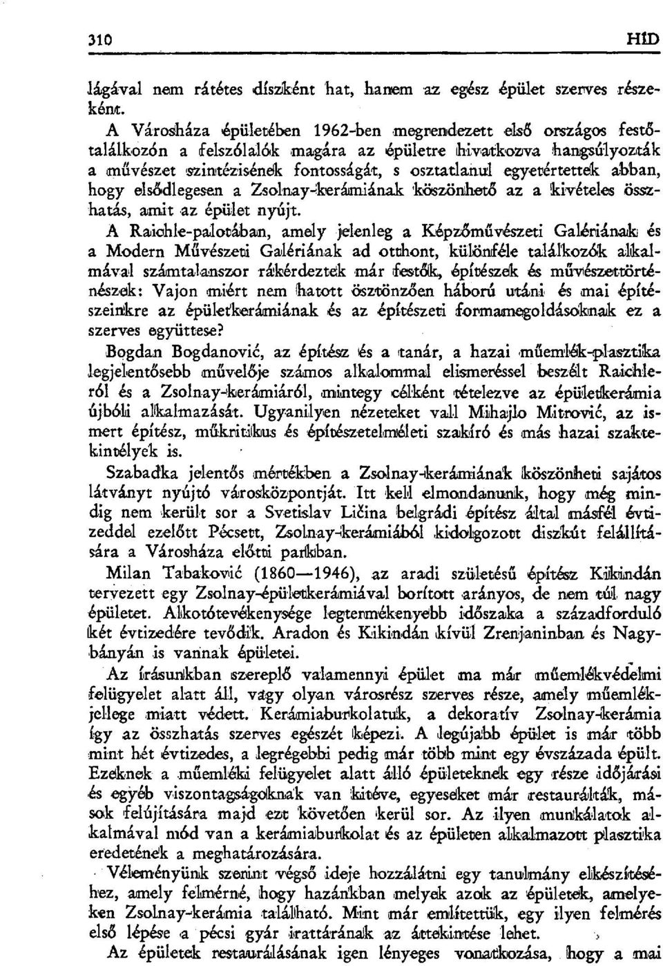 k a művészet szin ~téziséneik fontosságát, s osztatlanul egyetértettek abban, hogy elsđdlegesen a Zsalnay-keráuniának 'köszönhet đ az a kiv étales összhatás, amit az épiilet nyújt.