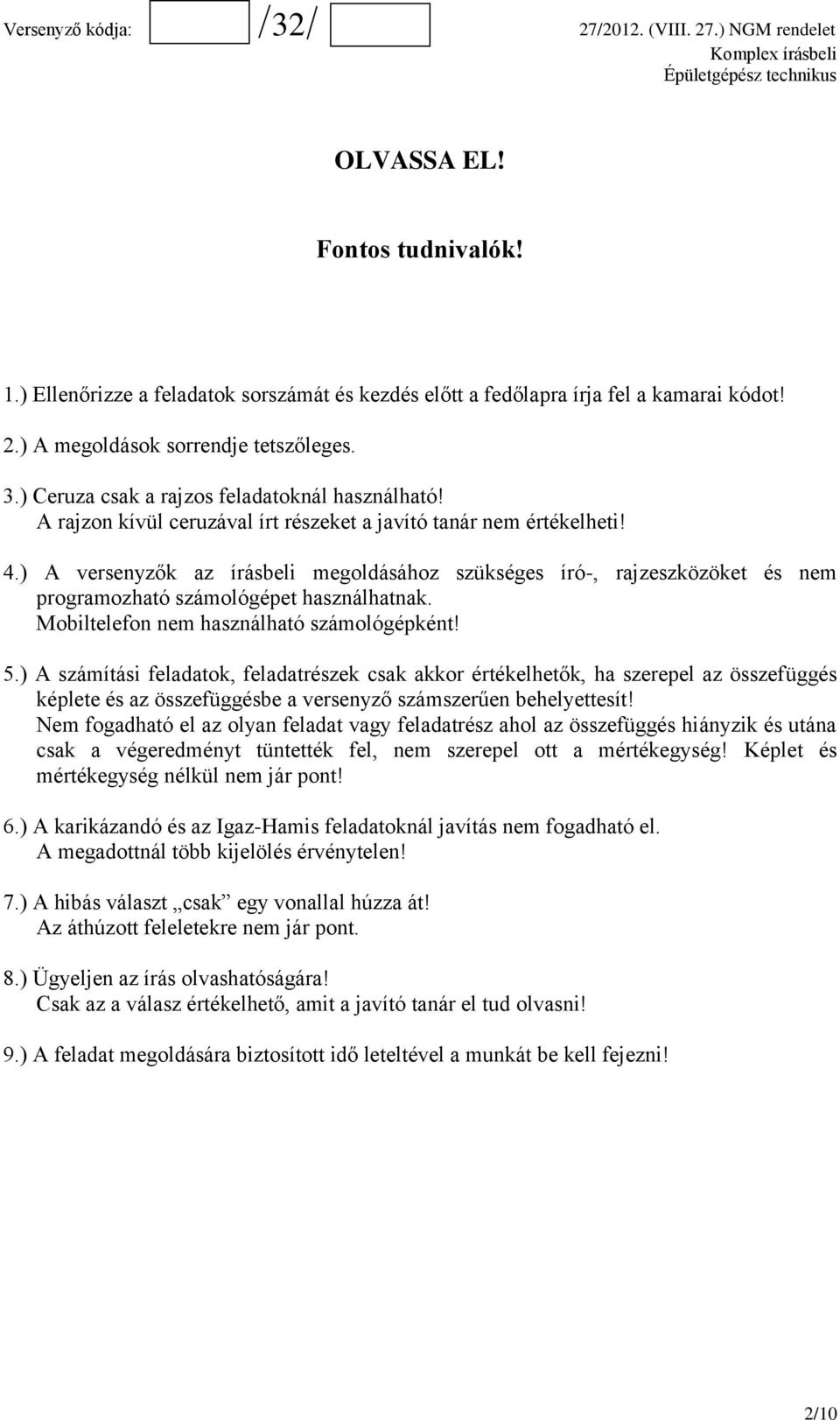 ) A versenyzők az írásbeli megoldásához szükséges író-, rajzeszközöket és nem programozható számológépet használhatnak. Mobiltelefon nem használható számológépként! 5.