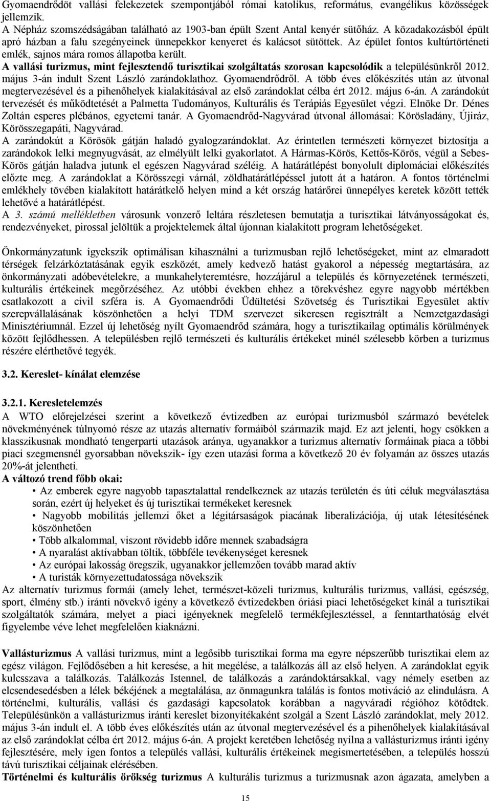 A vallási turizmus, mint fejlesztendő turisztikai szolgáltatás szorosan kapcsolódik a településünkről 2012. május 3-án indult Szent László zarándoklathoz. Gyomaendrődről.