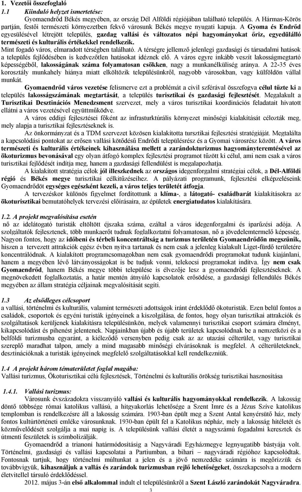 A Gyoma és Endrőd egyesülésével létrejött település, gazdag vallási és változatos népi hagyományokat őriz, egyedülálló természeti és kulturális értékekkel rendelkezik.