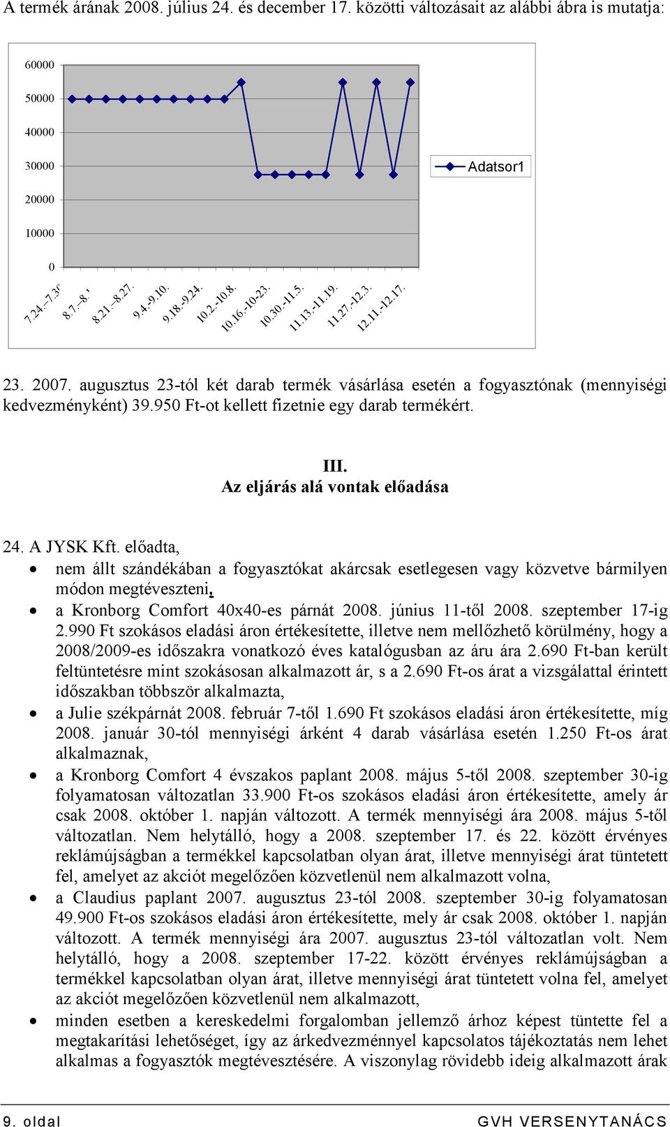 III. Az eljárás alá vontak elıadása 24. A JYSK Kft.