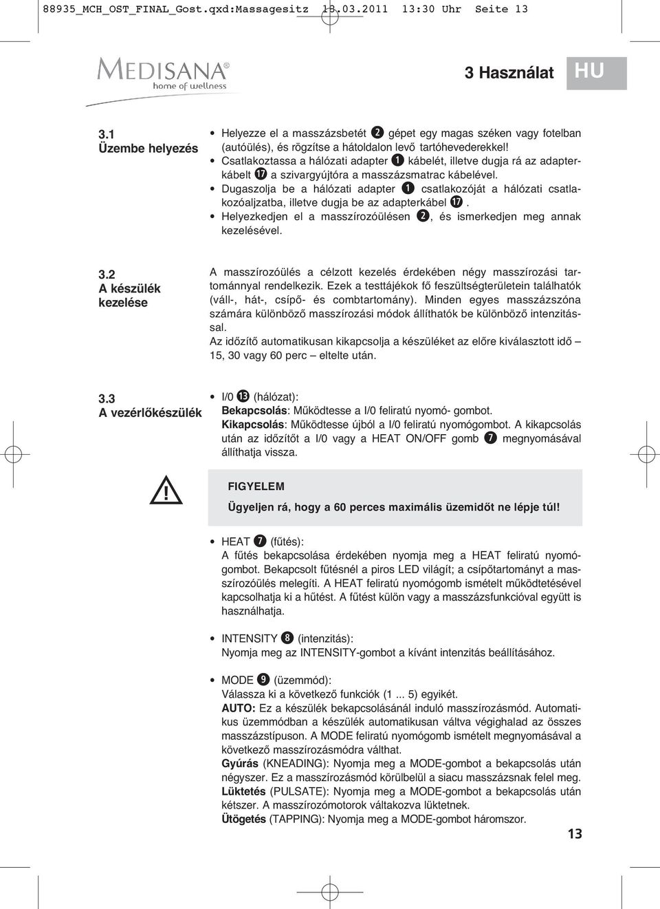 Csatlakoztassa a hálózati adapter kábelét, illetve dugja rá az adapterkábelt a szivargyújtóra a masszázsmatrac kábelével.