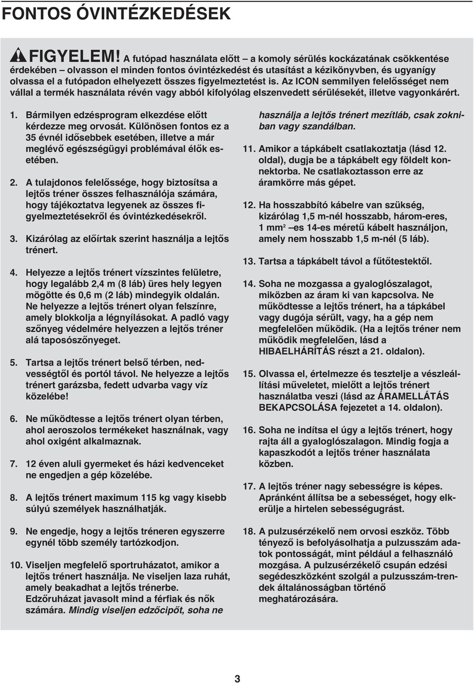 összes figyelmeztetést is. Az ICON semmilyen felelősséget nem vállal a termék használata révén vagy abból kifolyólag elszenvedett sérülésekét, illetve vagyonkárért.