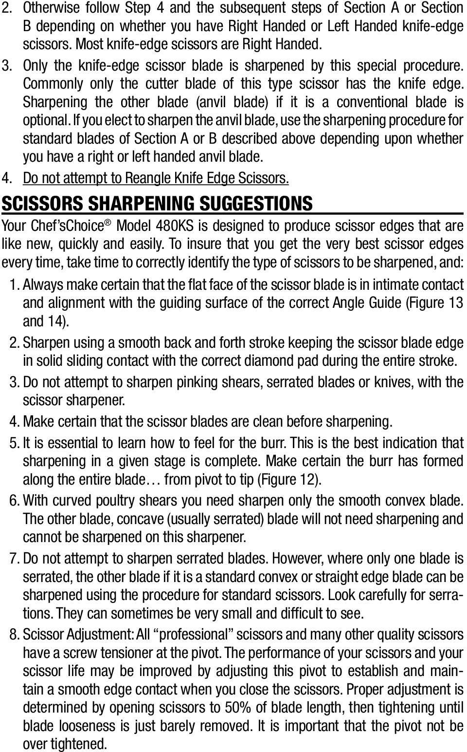 Sharpening the other blade (anvil blade) if it is a conventional blade is optional.