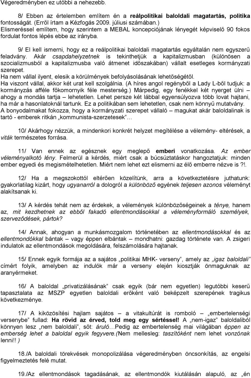 9/ El kell ismerni, hogy ez a reálpolitikai baloldali magatartás egyáltalán nem egyszerű feladvány.