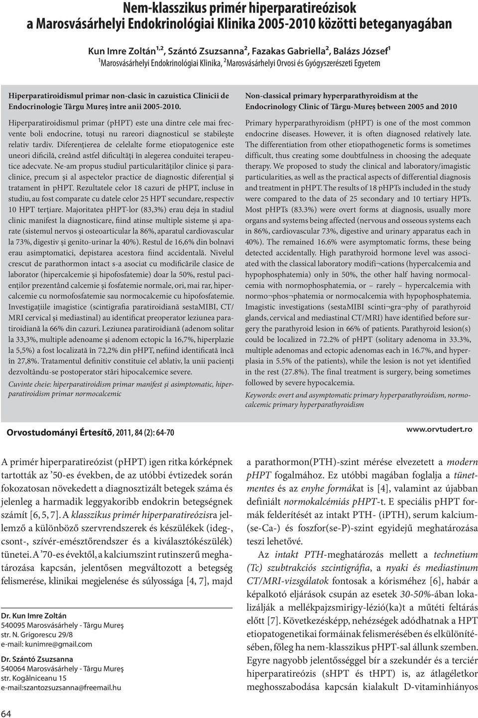 2005-2010. Hiperparatiroidismul primar (phpt) este una dintre cele mai frecvente boli endocrine, totuşi nu rareori diagnosticul se stabileşte relativ tardiv.