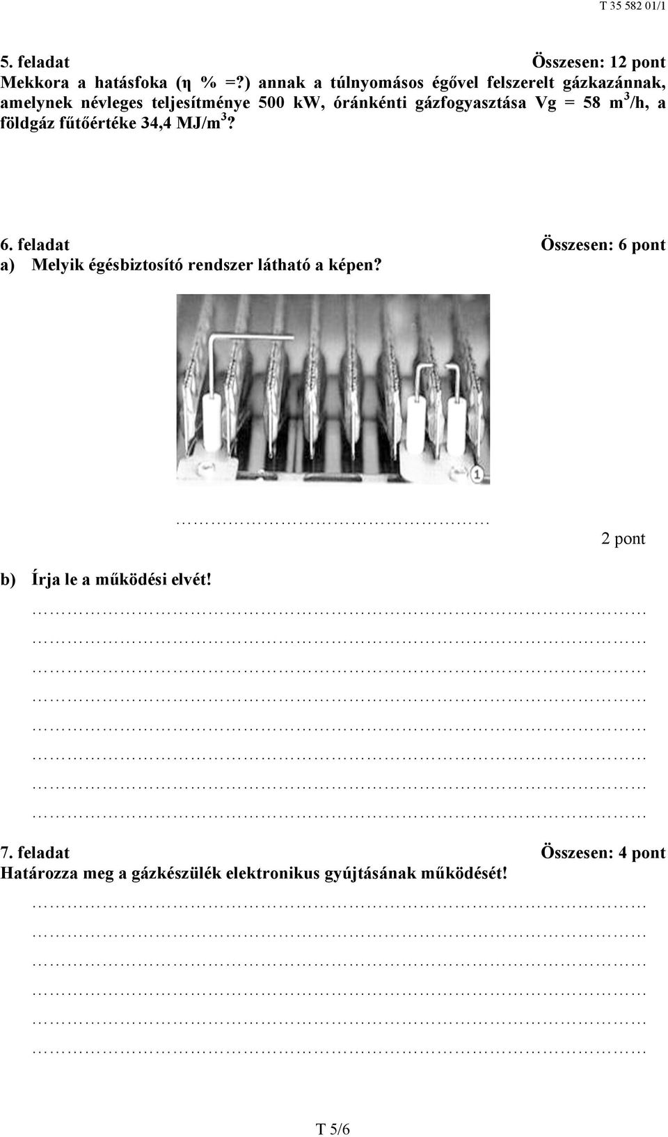 gázfogyasztása Vg = 58 m 3 /h, a földgáz fűtőértéke 34,4 MJ/m 3? 6.