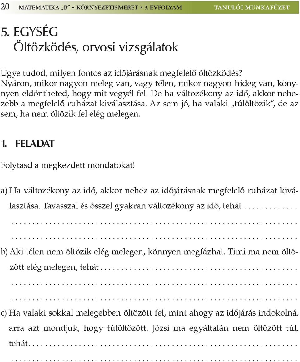 Az sem jó, ha valaki túlöltözik, de az sem, ha nem öltözik fel elég melegen. 1. feladat Folytasd a megkezdett mondatokat!