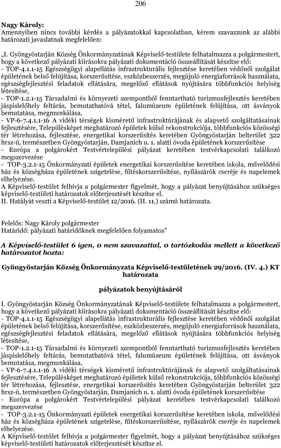 1-15 Egészségügyi alapellátás infrastrukturális fejlesztése keretében védőnői szolgálat épületének belső felújítása, korszerűsítése, eszközbeszerzés, megújuló energiaforrások használata,