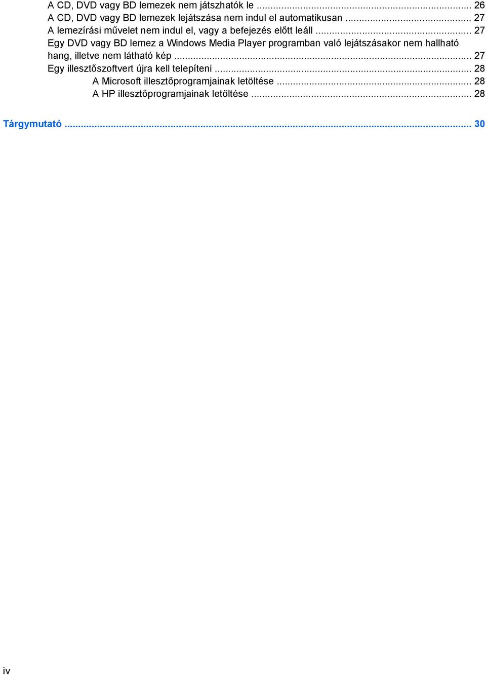 .. 27 Egy DVD vagy BD lemez a Windows Media Player programban való lejátszásakor nem hallható hang, illetve nem