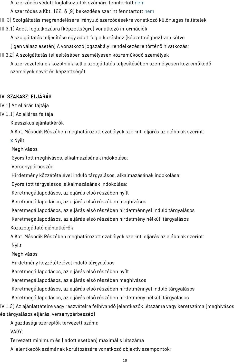 foglalkozáshoz (képzettséghez) van kötve (Igen válasz esetén) A vonatkozó jogszabályi rendelkezésre történő hivatkozás: III.3.