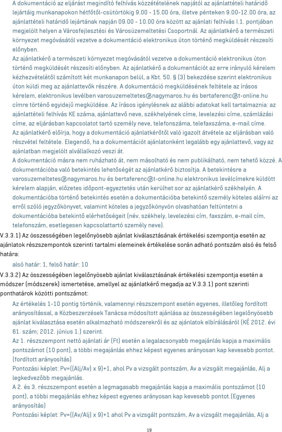 Az ajánlatkérő a természeti környezet megóvásától vezetve a dokumentáció elektronikus úton történő megküldését részesíti előnyben.