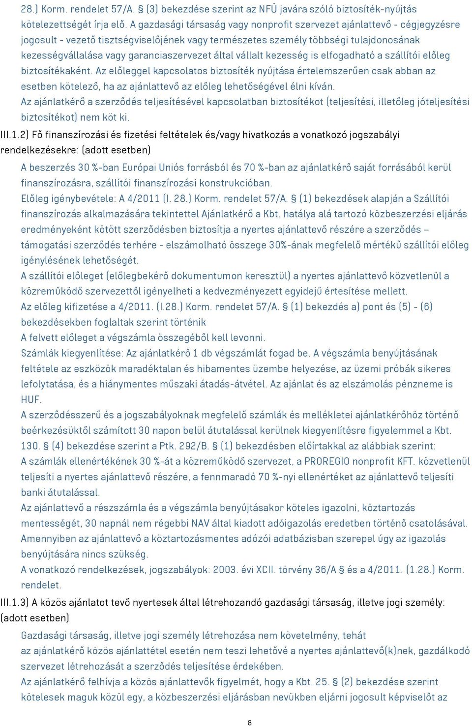 garanciaszervezet által vállalt kezesség is elfogadható a szállítói előleg biztosítékaként.