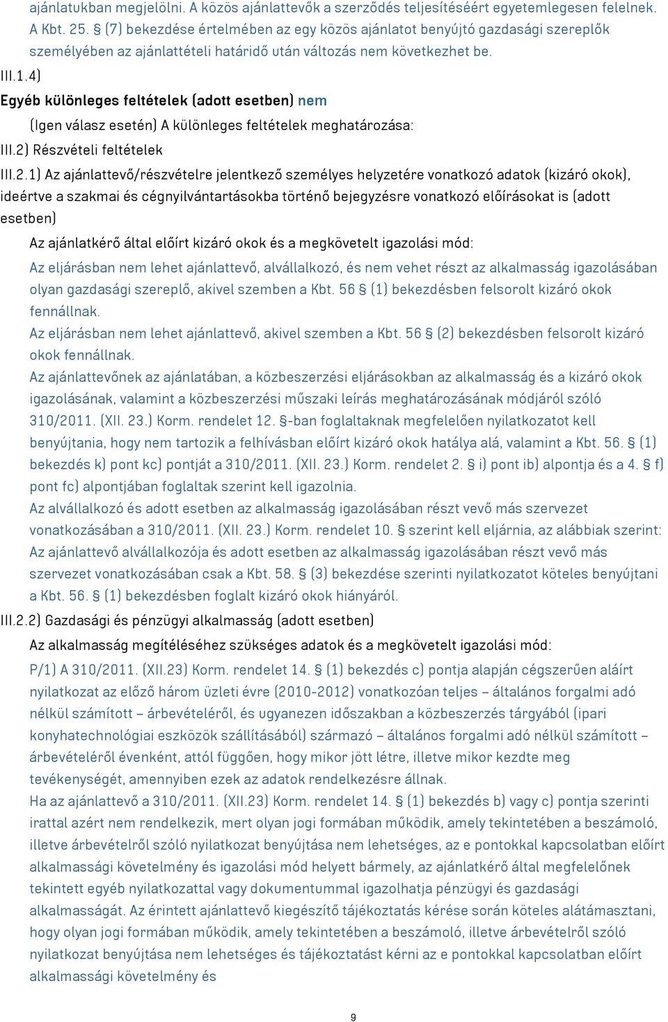 4) Egyéb különleges feltételek (adott esetben) nem (Igen válasz esetén) A különleges feltételek meghatározása: III.2)