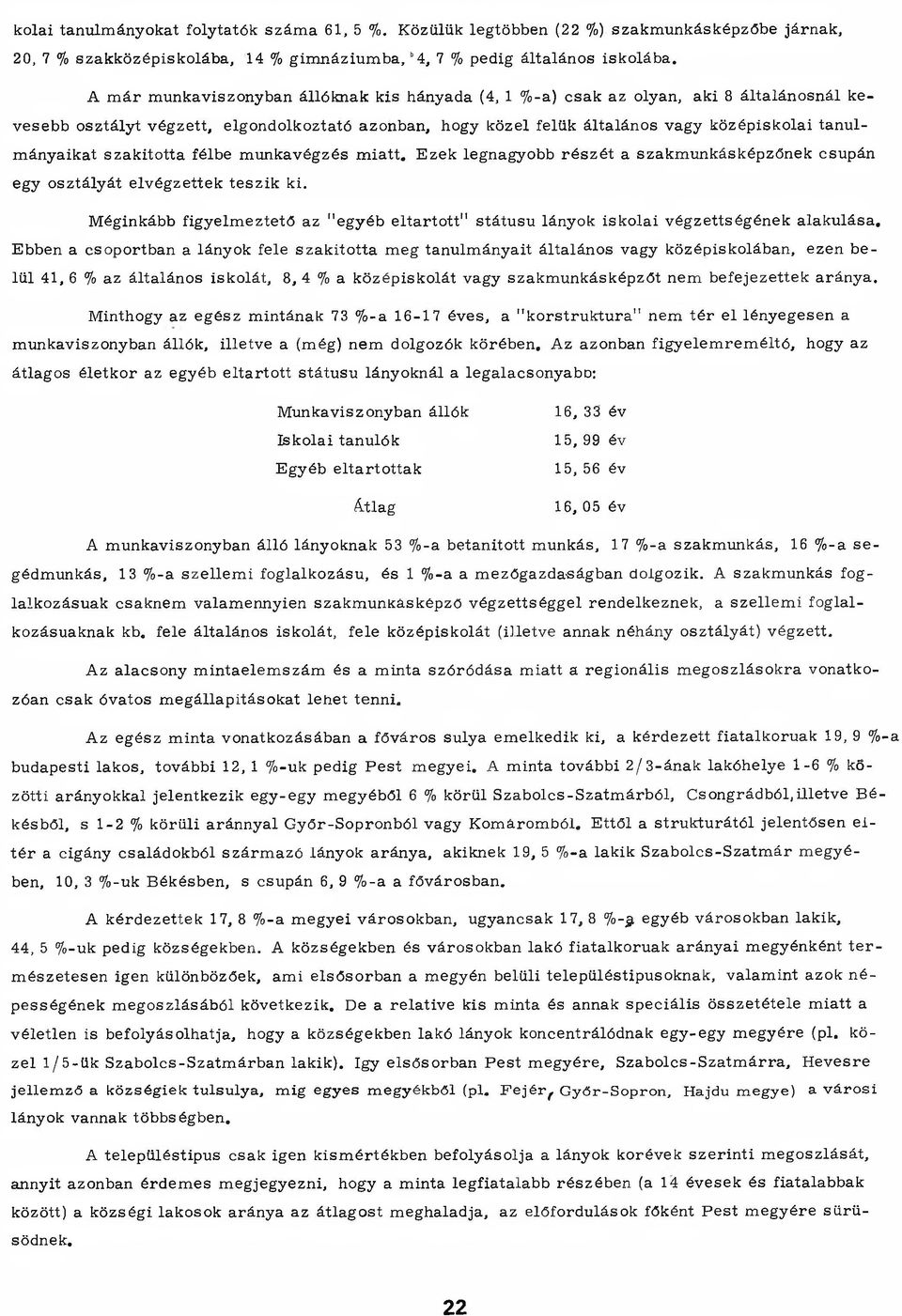 ányaikat szakitotta félbe m unkavégzés m iatt. E zek legnagyobb ré sz é t a szakm unkásképzőnek csupán egy osztályát elvégzettek teszik ki.