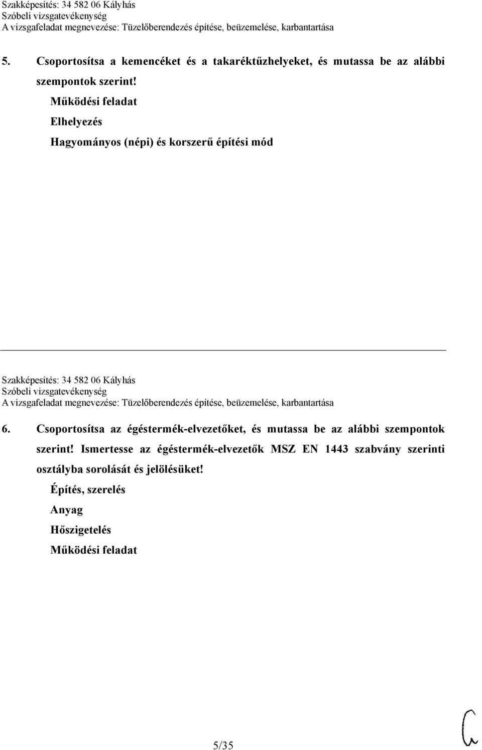 Csoportosítsa az égéstermék-elvezetőket, és mutassa be az alábbi szempontok szerint!