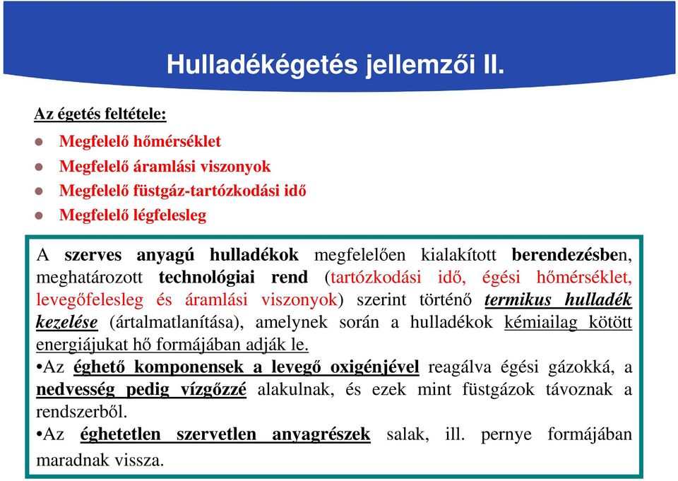 szerint történő termikus hulladék kezelése (ártalmatlanítása), amelynek során a hulladékok kémiailag kötött energiájukat hő formájában adják le.