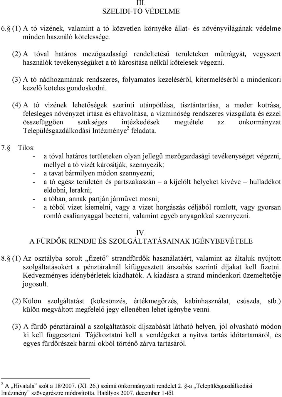 (3) A tó nádhozamának rendszeres, folyamatos kezeléséről, kitermeléséről a mindenkori kezelő köteles gondoskodni.