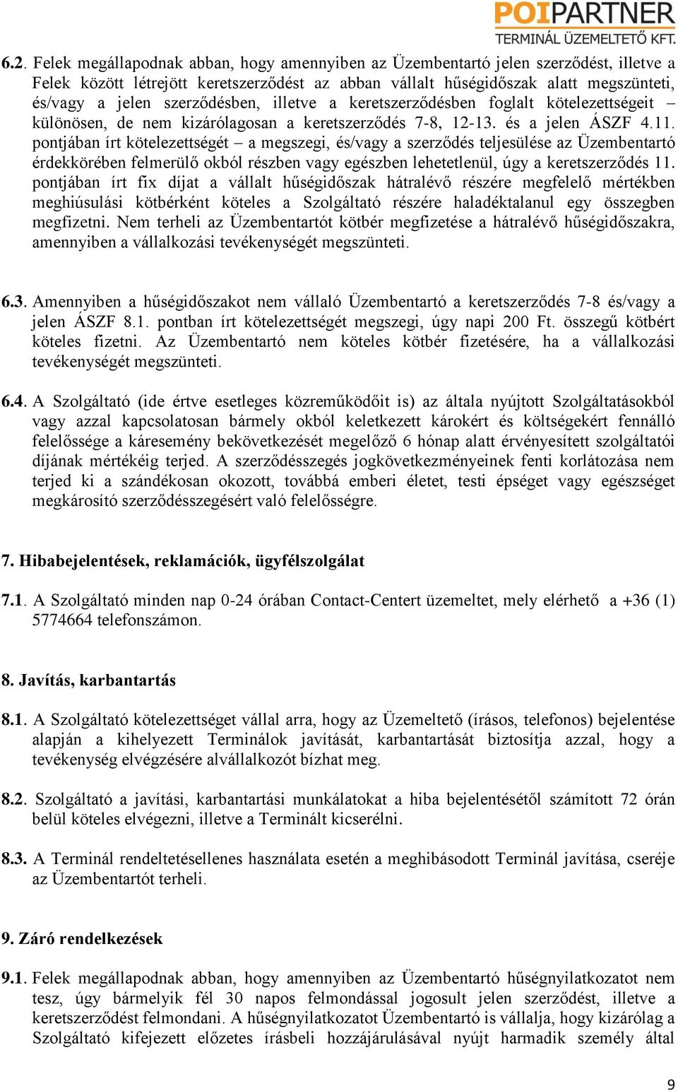 pontjában írt kötelezettségét a megszegi, és/vagy a szerződés teljesülése az Üzembentartó érdekkörében felmerülő okból részben vagy egészben lehetetlenül, úgy a keretszerződés 11.