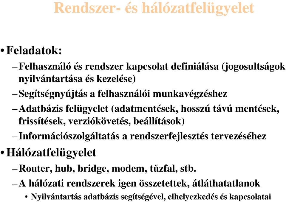 verziókövetés, beállítások) Információszolgáltatás a rendszerfejlesztés tervezéséhez Hálózatfelügyelet Router, hub, bridge,