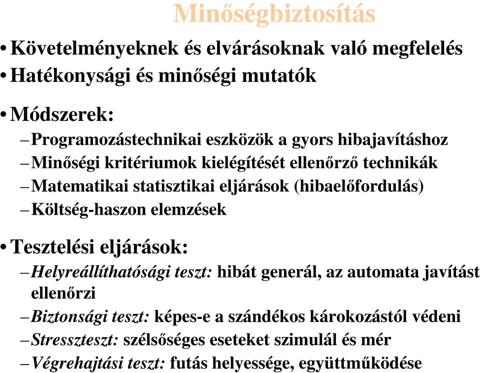 (hibaelőfordulás) Költség-haszon elemzések Tesztelési eljárások: Helyreállíthatósági teszt: hibát generál, az automata javítást ellenőrzi