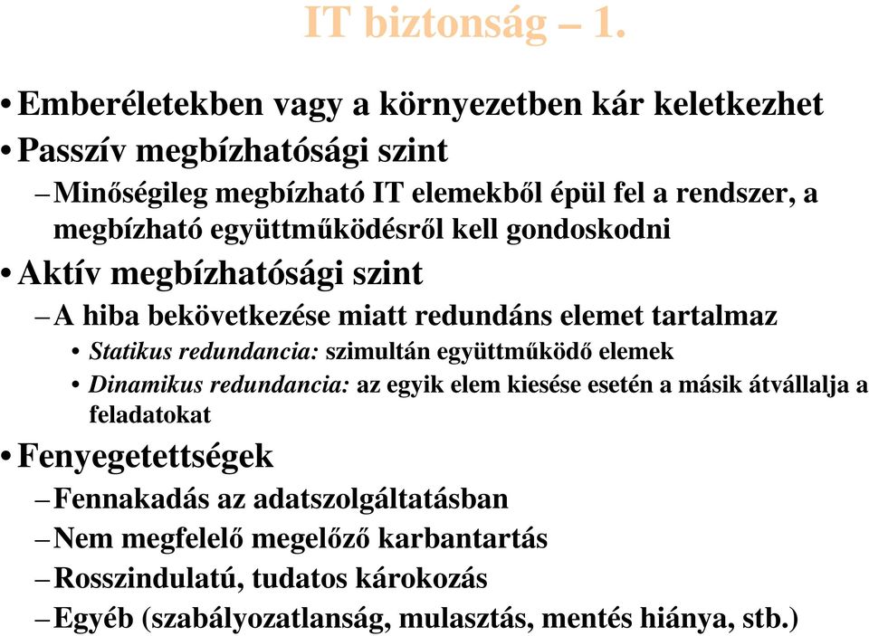 megbízható együttműködésről kell gondoskodni Aktív megbízhatósági szint A hiba bekövetkezése miatt redundáns elemet tartalmaz Statikus redundancia: