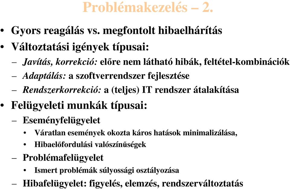 Adaptálás: a szoftverrendszer fejlesztése Rendszerkorrekció: a (teljes) IT rendszer átalakítása Felügyeleti munkák típusai: