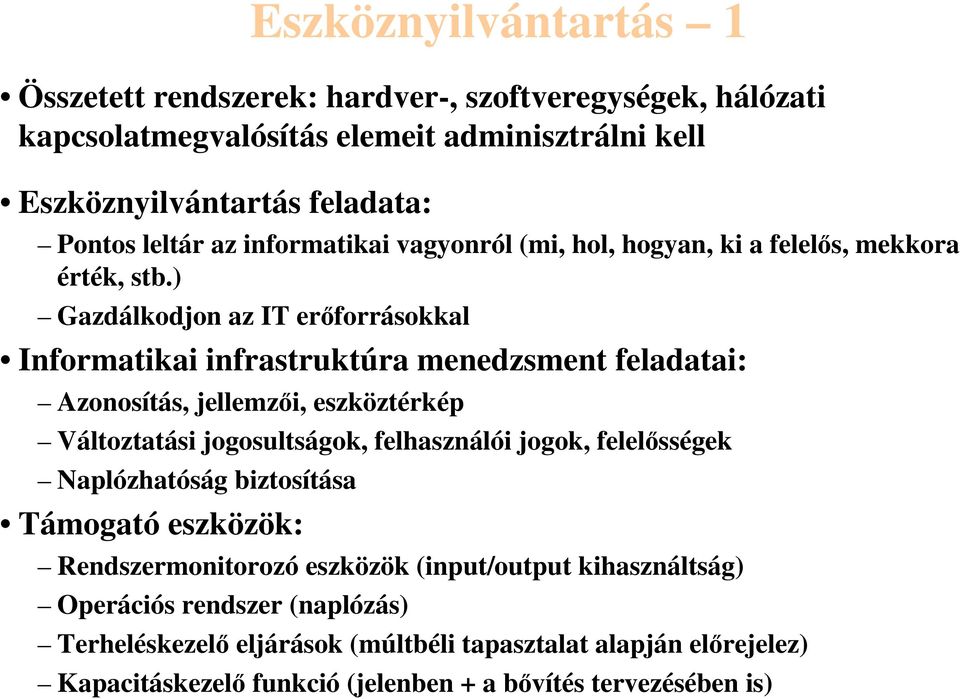 ) Gazdálkodjon az IT erőforrásokkal Informatikai infrastruktúra menedzsment feladatai: Azonosítás, jellemzői, eszköztérkép Változtatási jogosultságok, felhasználói jogok,