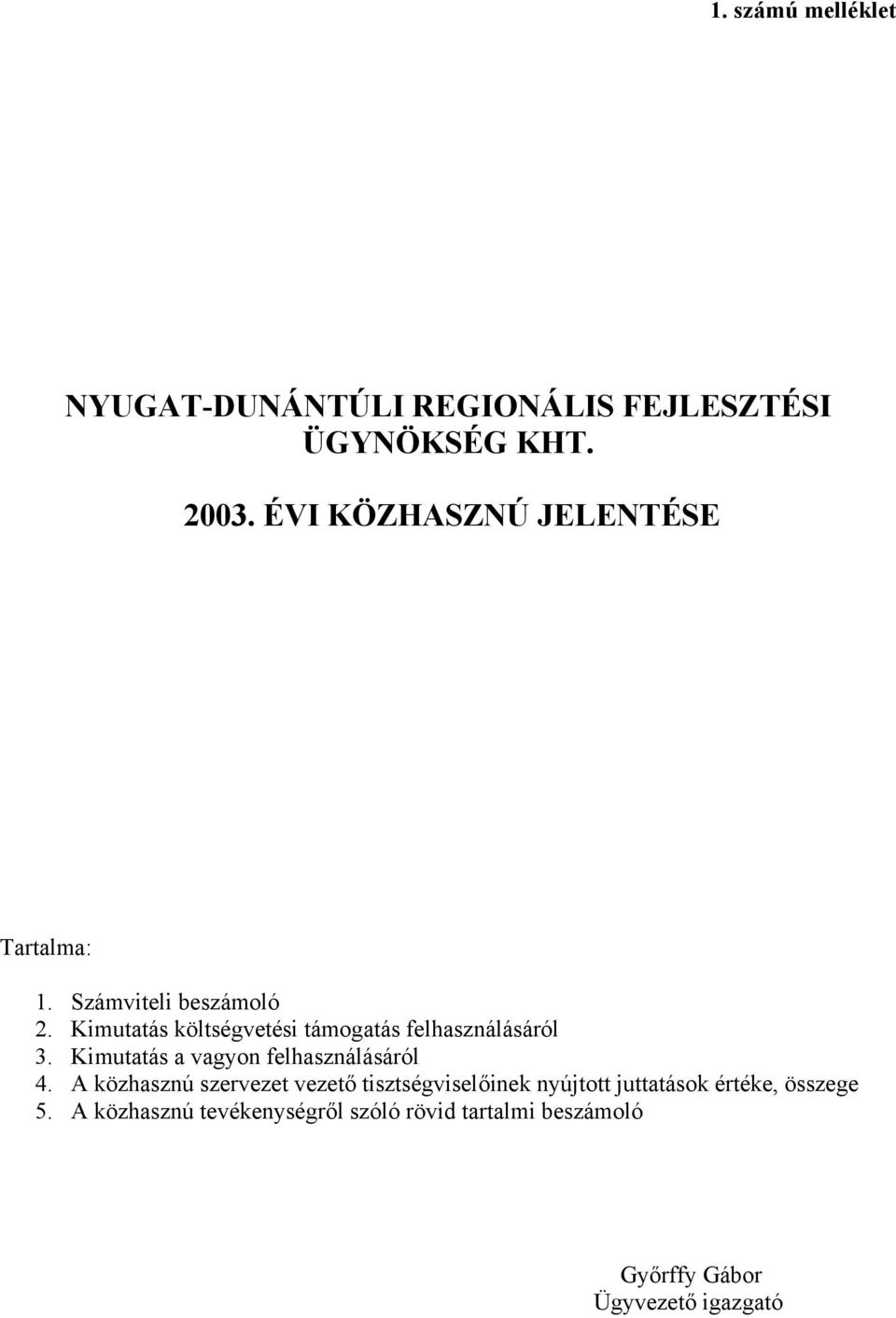 Kimutatás költségvetési támogatás felhasználásáról 3. Kimutatás a vagyon felhasználásáról 4.