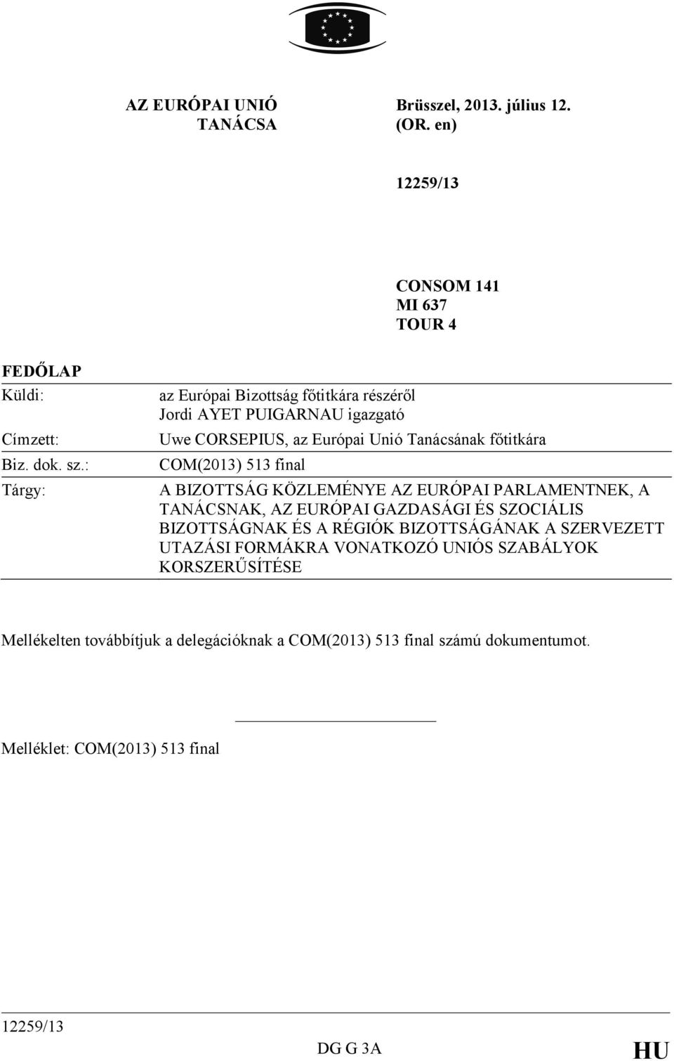 BIZOTTSÁG KÖZLEMÉNYE AZ EURÓPAI PARLAMENTNEK, A TANÁCSNAK, AZ EURÓPAI GAZDASÁGI ÉS SZOCIÁLIS BIZOTTSÁGNAK ÉS A RÉGIÓK BIZOTTSÁGÁNAK A SZERVEZETT UTAZÁSI