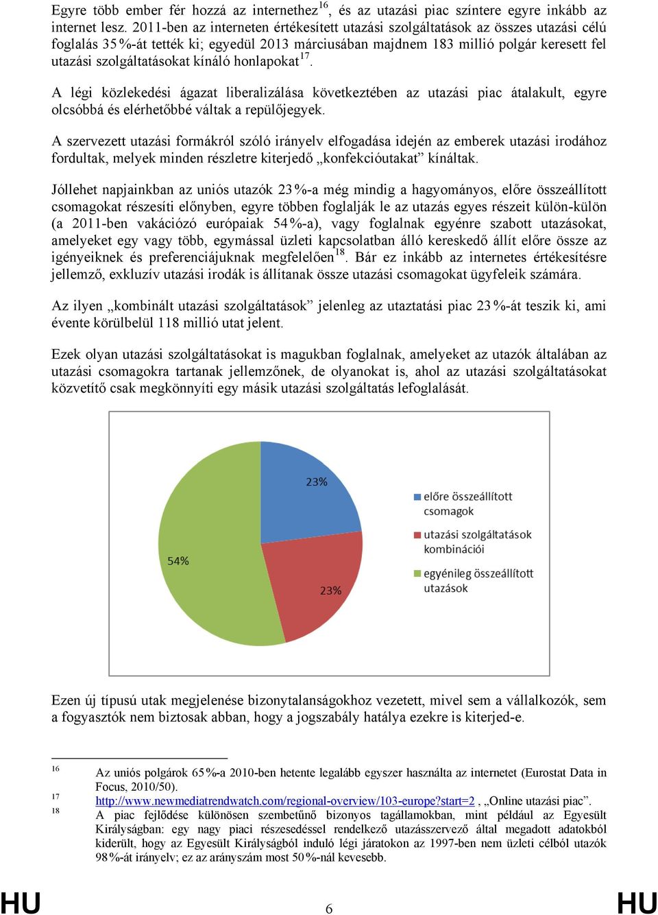 kínáló honlapokat 17. A légi közlekedési ágazat liberalizálása következtében az utazási piac átalakult, egyre olcsóbbá és elérhetőbbé váltak a repülőjegyek.