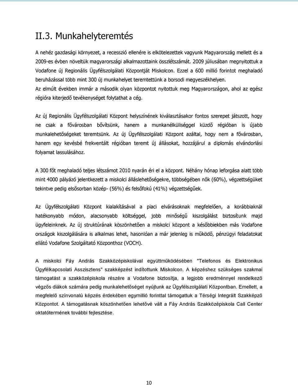 Ezzel a 600 millió forintot meghaladó beruházással több mint 300 új munkahelyet teremtettünk a borsodi megyeszékhelyen.
