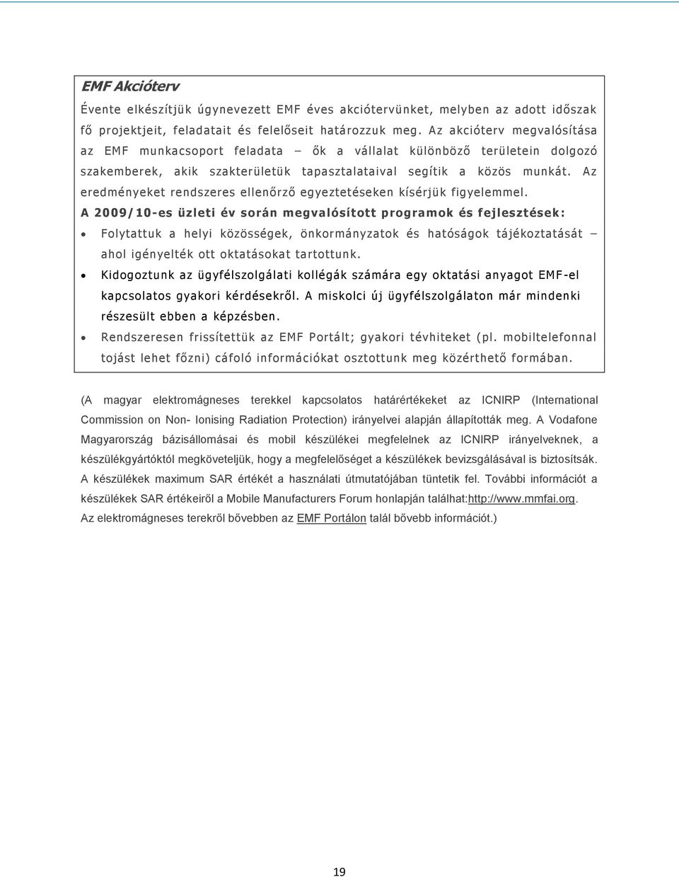 Az eredményeket rendszeres ellenőrző egyeztetéseken kísérjük figyelemmel.