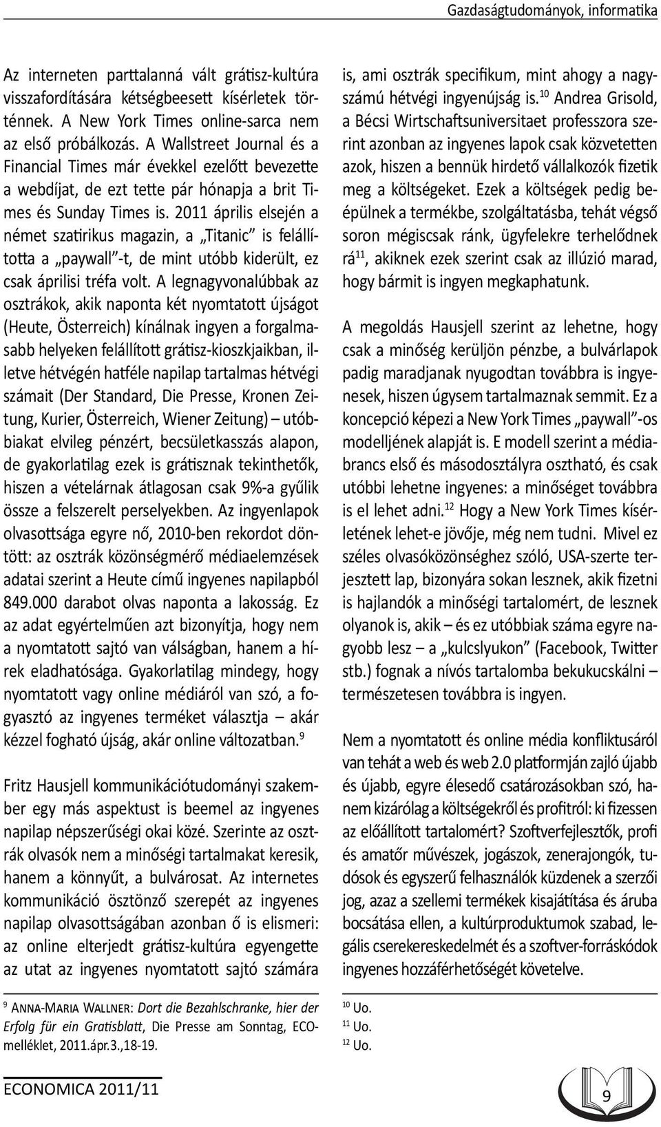 2011 április elsején a német szatirikus magazin, a Titanic is felállította a paywall -t, de mint utóbb kiderült, ez csak áprilisi tréfa volt.