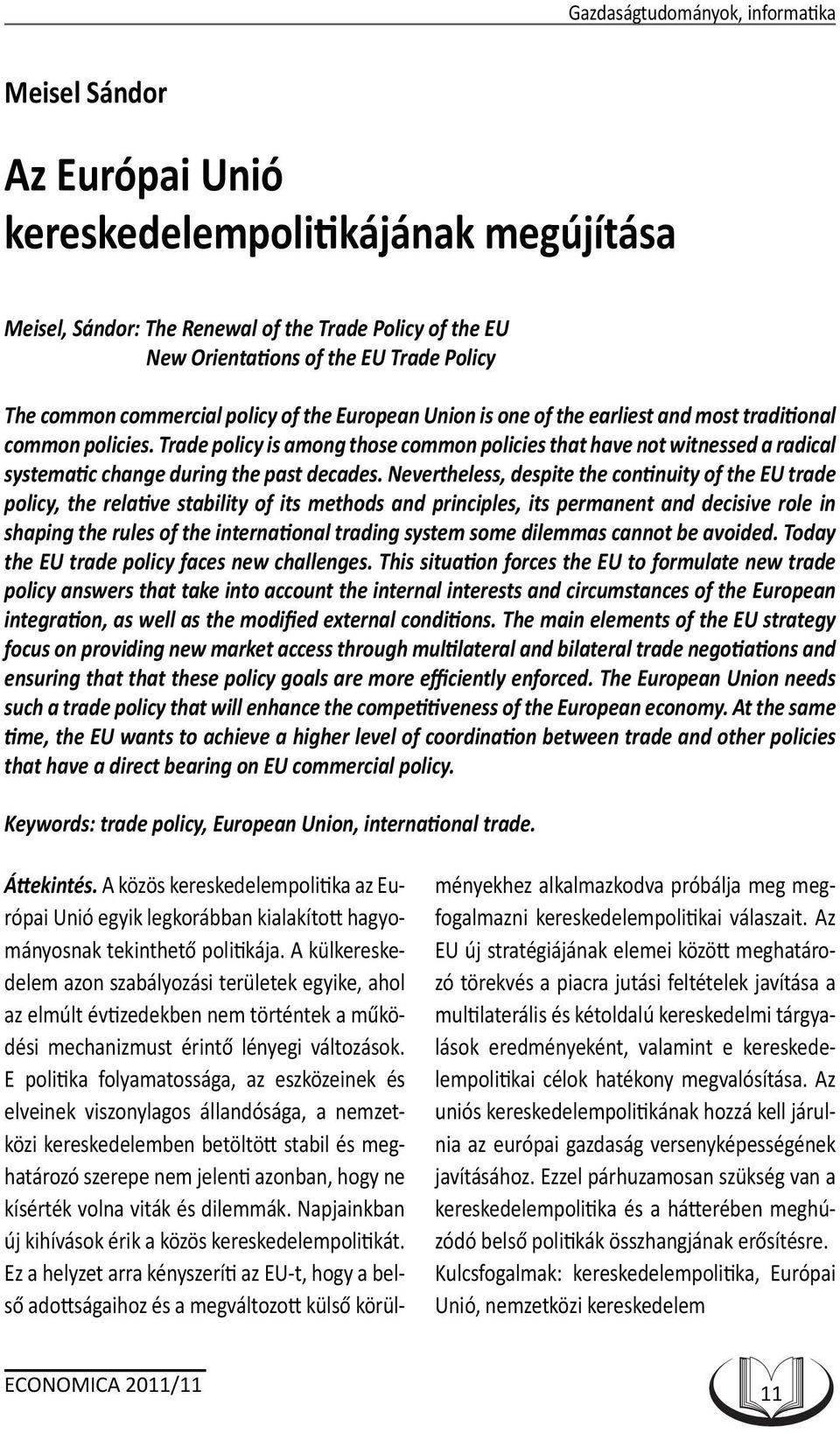 Trade policy is among those common policies that have not witnessed a radical systematic change during the past decades.