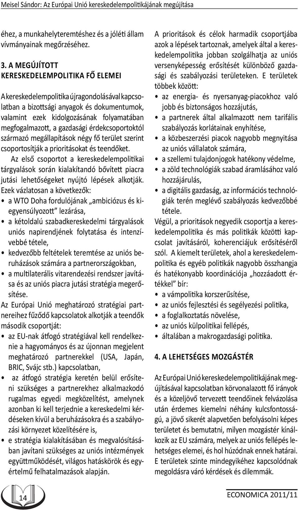 gazdasági érdekcsoportoktól származó megállapítások négy fő terület szerint csoportosítják a prioritásokat és teendőket.