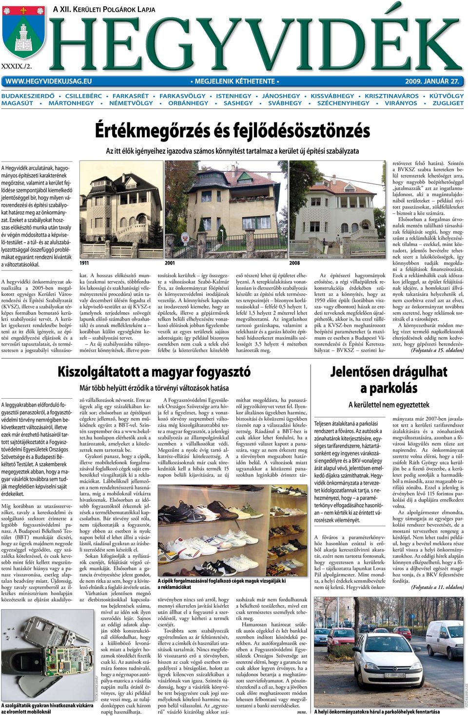 Hegyvidék arculatának, hagyományos építészeti karakterének megőrzése, valamint a kerület fejlődése szempontjából kiemelkedő jelentőséggel bír, hogy milyen városrendezési és építési szabályokat