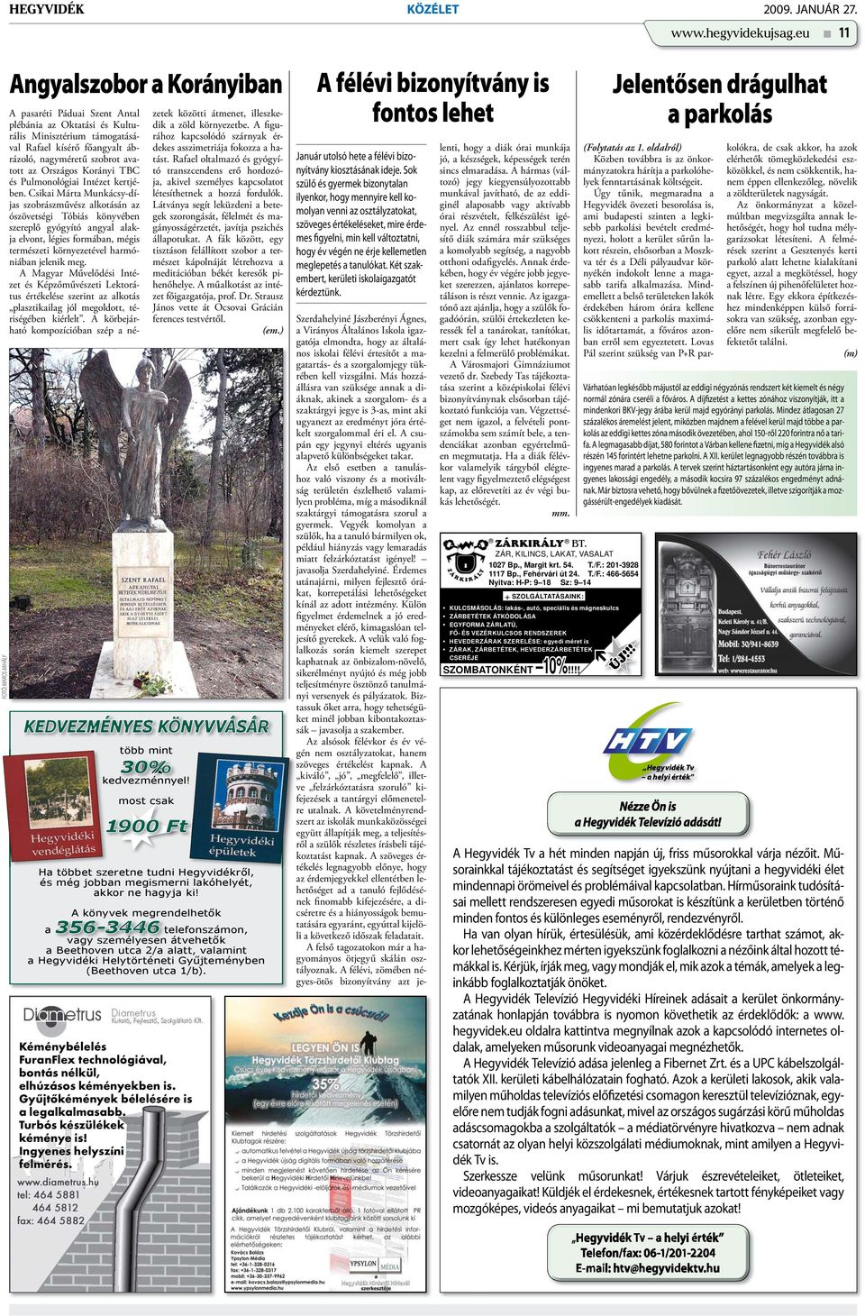 A pasaréti Páduai Szent Antal plébánia az Oktatási és Kulturális Minisztérium támogatásával Rafael kísérő főangyalt ábrázoló, nagyméretű szobrot avatott az Országos Korányi TBC és Pulmonológiai